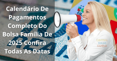 Calendário De Pagamentos Completo Do Bolsa Família De 2025 Confira Todas As Datas