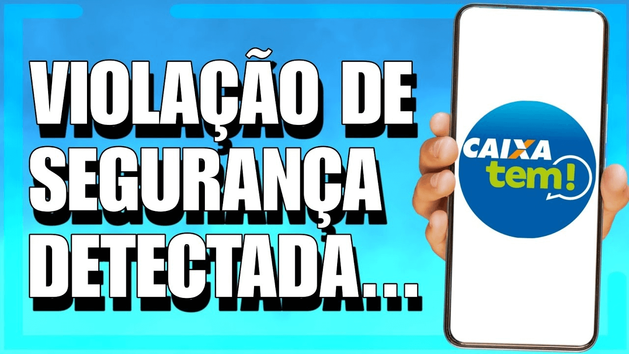 Saiba Como Resolver A Violação de Segurança Detectada No Caixa Tem