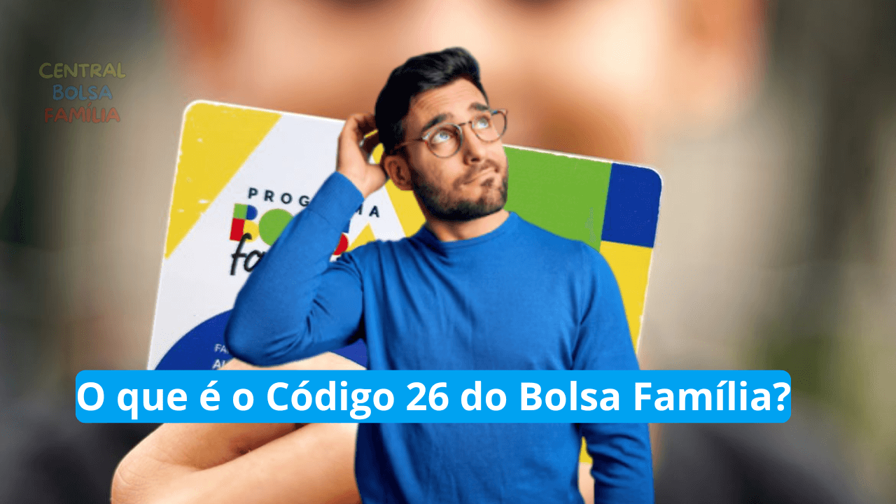 Código 26 do Bolsa Família: Saiba o que É e Como Resolver