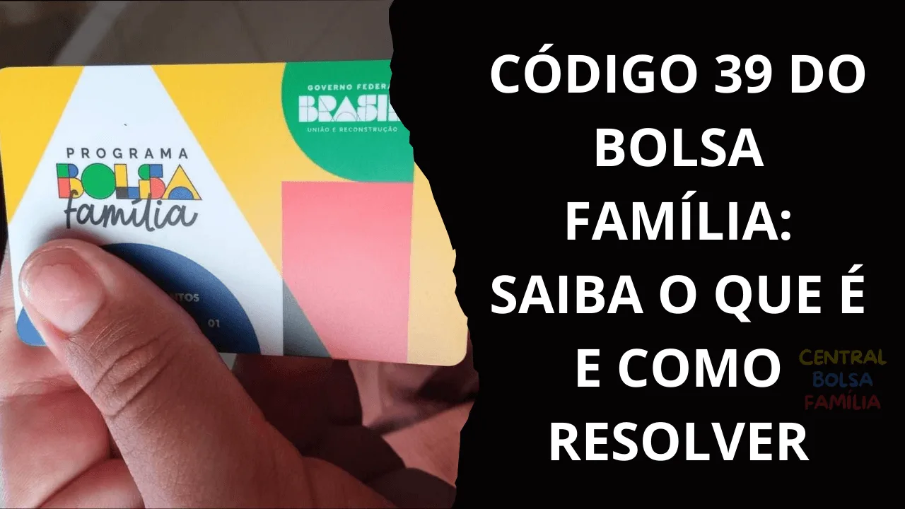 Código 39 do Bolsa Família: Saiba o que É e Como Resolver