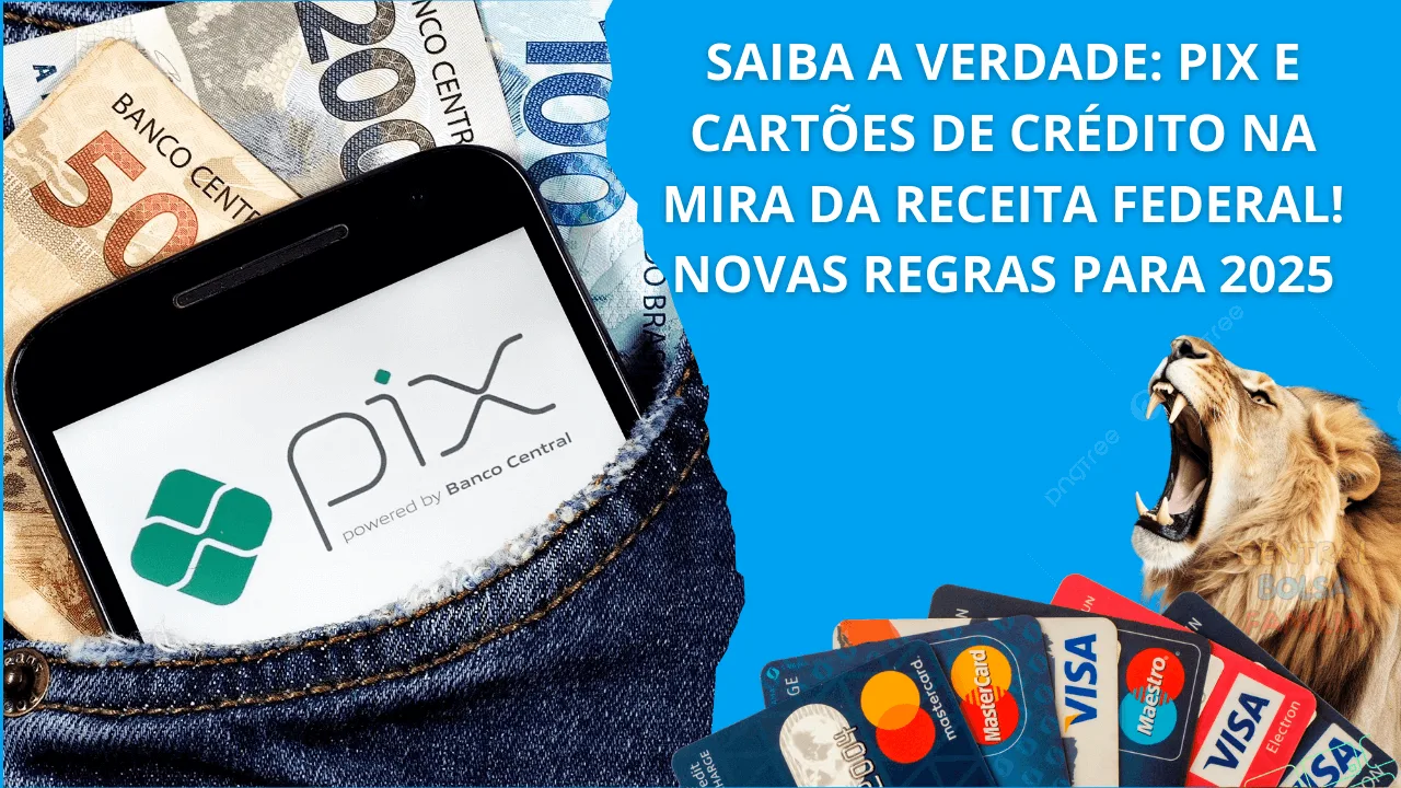 Saiba a Verdade: PIX e Cartões de Crédito na Mira da Receita Federal! Novas Regras Para 2025