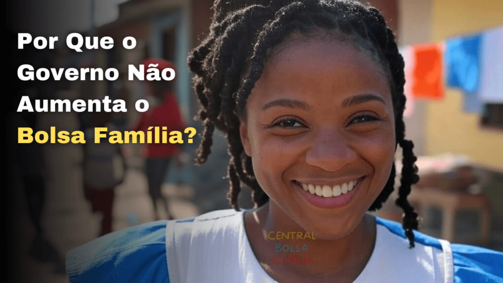 Por Que o Governo Não Aumenta o Bolsa Família?
